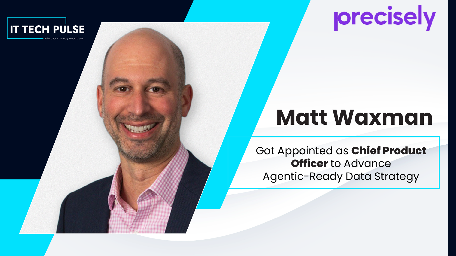 Precisely Names Matt Waxman CPO to Advance Agentic-Ready Data Strategy
